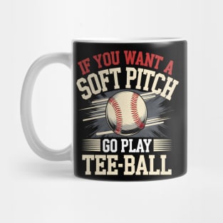 Funny Baseball Shirt – If You Want a Soft Pitch Go Play Tee-Ball Mug
